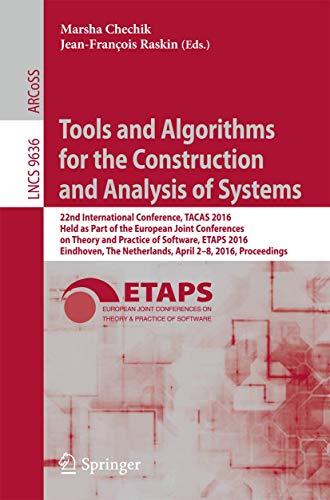 Tools And Algorithms For The Construction And Analysis Of Systems: 22nd International Conference, TACAS 2016, Held As Part Of The European Joint Conferences ... Notes In Computer Science Book 9636)