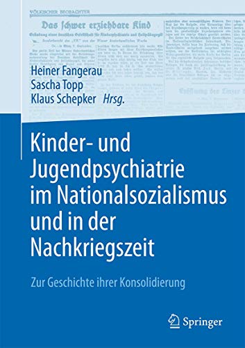 Kinder- Und Jugendpsychiatrie Im Nationalsozialismus Und In Der Nachkriegszeit: Zur Geschichte Ihrer Konsolidierung