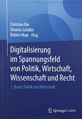 Digitalisierung Im Spannungsfeld Von Politik, Wirtschaft, Wissenschaft Und Recht