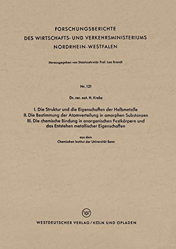 I. Die Struktur Und Die Eigenschaften Der Halbmetalle. Ii. Die Bestimmung Der Atomverteilung In Amorphen Substanzen. Iii. Die Chemische Bindung In Anorganischen Festk?Rpern Und Das Entstehen Metallischer Eigenschaften