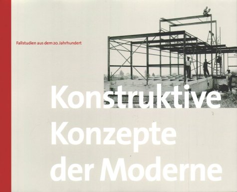 Konstruktive Konzepte der Moderne. Fallstudien aus dem 20. Jahrhundert.