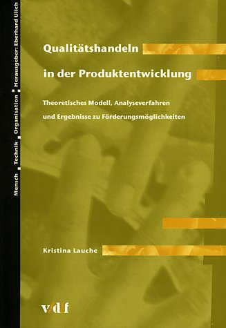 Qualitatshandeln in der Produktentwicklung. Theoretisches Modell Analyseverfahren und Ergebnisse zu Forderungsmoglichkeiten