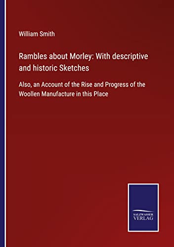 Rambles About Morley : With Descriptive and Historic Sketches