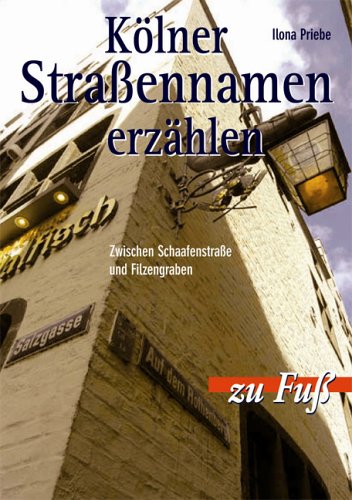 Kölner StraÃŸennamen Erzählen. Zwischen SchaafenstraÃŸe Und Filzgraben