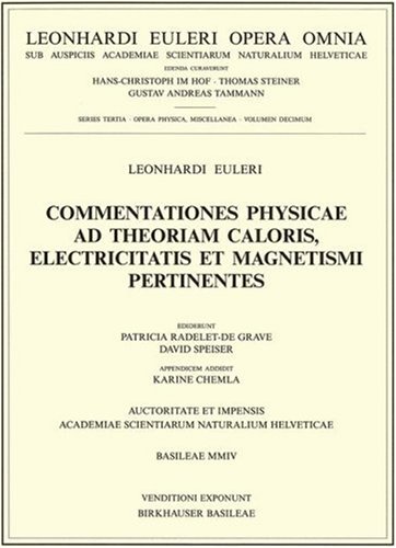 Commentationes Physicae Ad Theoriam Caloris, Electricitatis Et Magnetismi Pertinentes (Leonhard Euler, Opera Omnia, 3 / 10) (English, French And Latin Edition)