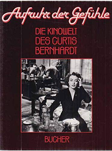 Aufruhr Der Gefühle: Die Kinowelt Des Curtis Bernhardt : Stiftung Deutsche Kinemathek, Internationale Filmfestspiele Berlin, Retrospektive 1982
