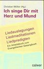 Ich singe Dir mit Herz und Mund. Liedauslegungen - Liedmeditationen - Liedpredigten.