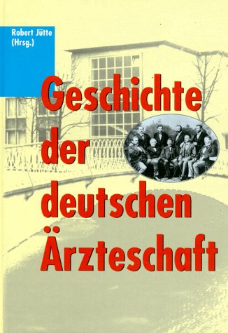 Geschichte Der Deutschen Ärzteschaft: Organisierte Berufs- Und Gesundheitspolitik Im 19. Und 20. Jahrhundert