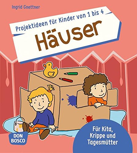 Projektideen Für Kinder von 1 Bis 4 : Häuser