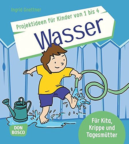 Die Schönsten Projektideen Für Kinder von 1 Bis 4 : Wasser