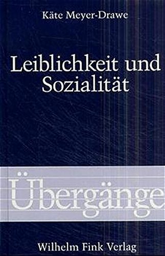 Leiblichkeit Und Sozialit&Auml;T. &Uuml;Berg&Auml;Nge