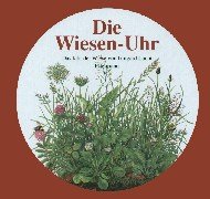 Die Wiesen Uhr. Das Jahr der Wiese. Ab 5 J. .