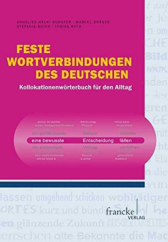 Feste Wortverbindungen Des Deutschen: Kollokationen-Wörterbuch Für Den Alltag