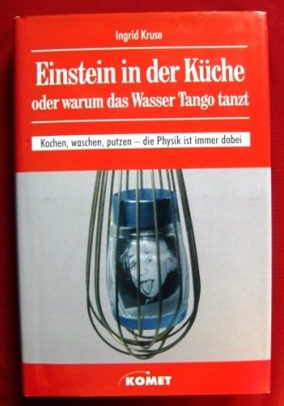 Einstein in Der Küche. Oder Warum Das Wasser Tango Tanzt