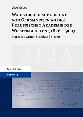Wahlvorschläge Für Und von Germanisten an Der Preussischen Akademie Der Wissenschaften (1826-1900)