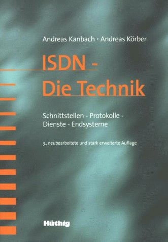 ISDN. Die Technik. Schnittstellen Protokolle Dienste Endsysteme. 3. Auflage.