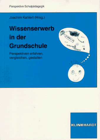 Wissenserwerb in der Grundschule. Perspektiven erfahren vergleichen gestalten.