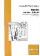 Medien machen Schule. Grundlagen Konzepte und Erfahrungen zur Medienbildung.