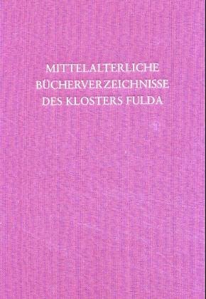 Mittelalterliche Buchervezeichnisse des Klosters Fulda und andere Beitrage zur Geschichte der Bibliothek des Klosters Fulda im Mittelalter