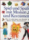 Spiel und Spass mit Masken und Kostumen. Uber 50 tolle Ideen zum Basteln Malen Nahen Kostumieren.