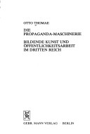 Die Propaganda-Maschinerie: Bildende Kunst U. Öffentlichkeitsarbeit Im Dritten Reich