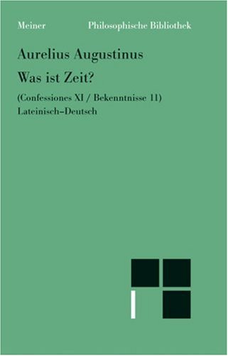 Was Ist Zeit?: Confessiones XI = Bekenntnisse 11 (Philosophische Bibliothek) (German Edition)