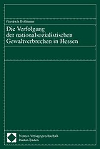 Die Verfolgung Der Nationalsozialistischen Gewaltverbrechen in Hessen