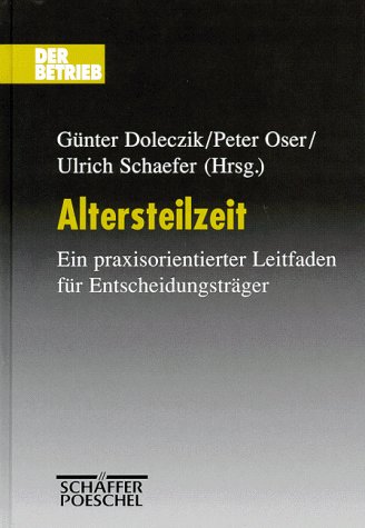 Altersteilzeit. Ein Praxisorientierter Leitfaden Für Entscheidungsträger.