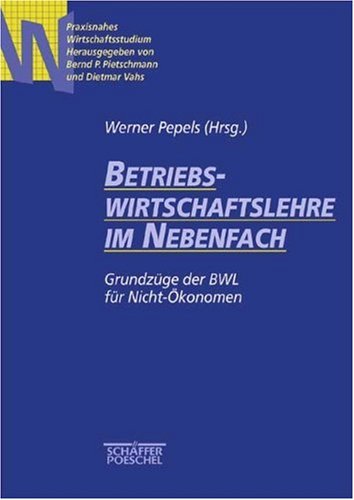 Betriebswirtschaftslehre im Nebenfach. Das Kernwissen der BWL fur Nicht Okonomen.