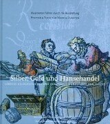 Silber, Gold Und Hansehandel. Lübecks Geldgeschichte Und Der Grosse Münzschatz Von 1533/37.