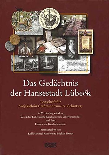 Das Gedächtnis Der Hansestadt Lübeck: Festschrift Für Antjekathrin Grassmann Zum 65. Geburtstag