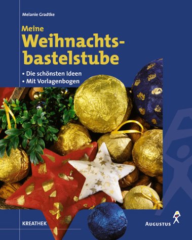 Meine Weihnachtsbastelstube. Die schonsten Ideen.