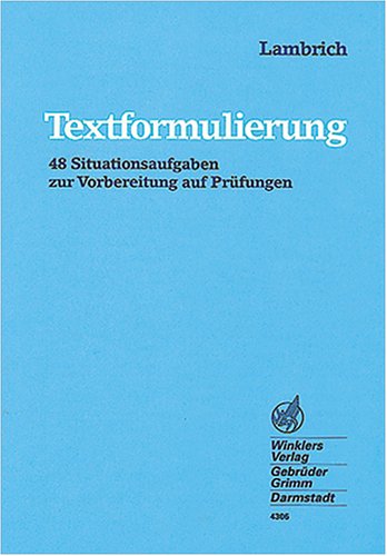 Textformulierung. 48 Situationsaufgaben zur Vorbereitung auf Prufungen. Lernmaterialien
