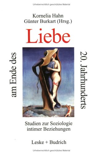 Liebe Am Ende Des 20. Jahrhunderts: Studien Zur Soziologie Intimer Beziehungen