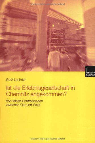 Ist Die Erlebnisgesellschaft In Chemnitz Angekommen: Von Feinen Unterschieden Zwischen Ost Und West