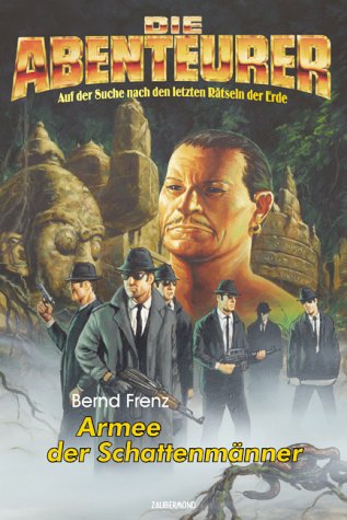Die Abenteurer 05. Armee der Schattenmanner. Auf der Suche nach den letzten Ratseln der Erde.