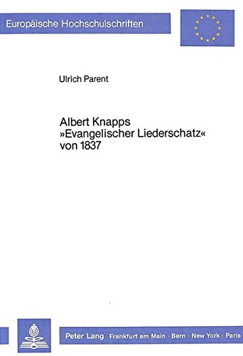 Albert Knapps «Evangelischer Liederschatz» von 1837 (Europäische Hochschulschriften