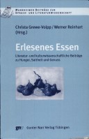 Erlesenes Essen: Literatur- Und Kulturwissenschaftliche Beitr Age Zu Hunger, Sattheit Und Genuss