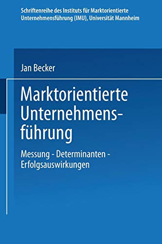 Marktorientierte Unternehmensfuhrung. Messung Determinanten Erfolgsauswirkungen.