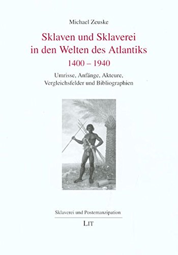 Sklaven und Sklaverei in den Welten des Atlantiks 1400 1940
