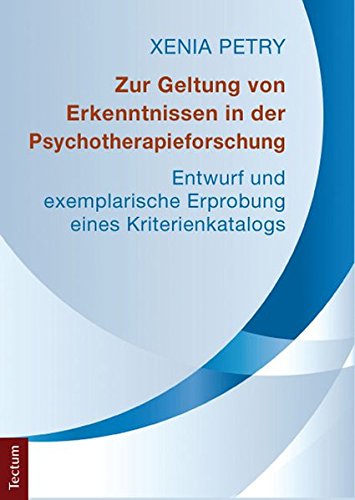 Zur Geltung Von Erkenntnissen In Der Psychotherapieforschung: Entwurf Und Exemplarische Erprobung Eines Kriterienkatalogs