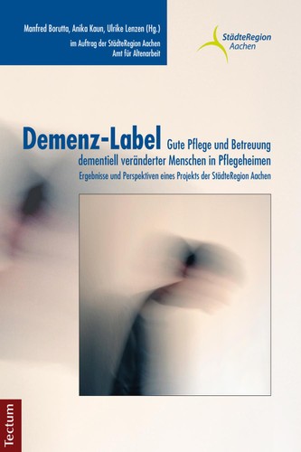 Demenz-Label - Gute Pflege Und Betreuung Dementiell Veränderter Menschen in Pflegeheimen