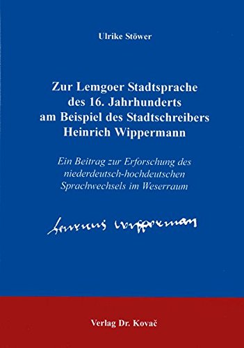 Zur Lemgoer Stadtsprache des 16. Jahrhunderts Am Beispiel des Stadtschreibers Heinrich Wippermann