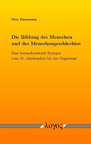 Die Bildung des Menschen und des Menschengeschlechtes Eine herausfordernde Synopse vom 18. Jahrhundert bis zur Gegenwart German Edition