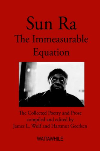 Sun Ra: The Immeasurable Equation. The Collected Poetry And Prose