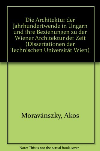 Die Architektur der Jahrhundertwende in Ungarn und ihre Beziehungen zu der Wiener Architektur der Zeit