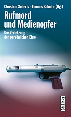 Rufmord Und Medienopfer: Die Verletzung Der Persönlichen Ehre (Politik & Zeitgeschichte) (German Edition)
