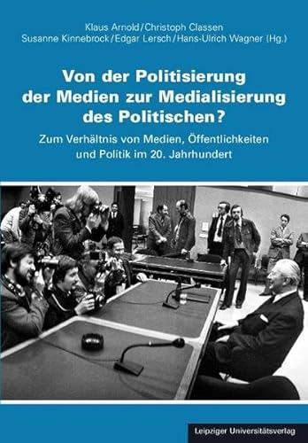 Von der Politisierung der Medien zur Medialisierung des Politischen