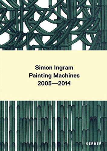 Simon Ingram: Painting Machines 2005-2014