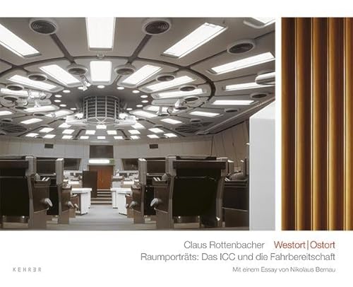 Claus Rottenbacher: Westort | Ostort / Raumporträts: Das ICC Und Die Fahrbereitschaften